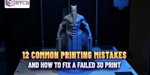 12 COMMON PRINTING MISTAKES AND HOW TO FIX A FAILED 3D PRINT