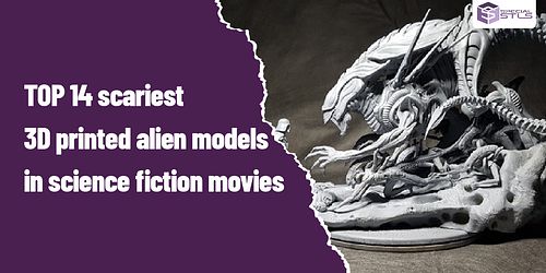 TOP 14 scariest 3D printed alien models in science fiction movies