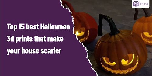Top 15 best Halloween 3d prints that make your house scarier