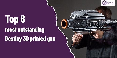 Top 8 most outstanding Destiny 3D printed guns