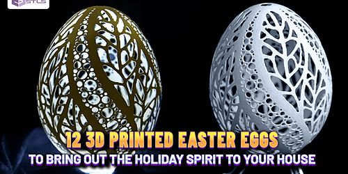 12 3D PRINTED EASTER EGGS TO BRING OUT THE HOLIDAY SPIRIT TO YOUR HOUSE