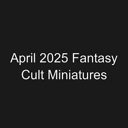 April 2025 Fantasy Cult Miniatures