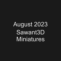 August 2023 Sawant3D Miniatures