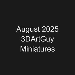 August 2025 3DArtGuy Miniatures