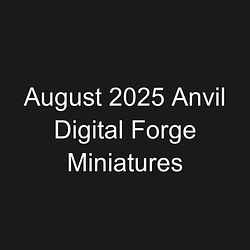 August 2025 Anvil Digital Forge Miniatures