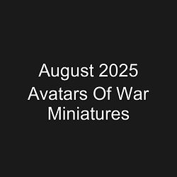 August 2025 Avatars Of War Miniatures