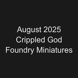 August 2025 Crippled God Foundry Miniatures
