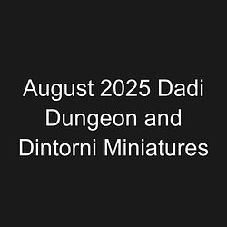 August 2025 Dadi Dungeon and Dintorni Miniatures