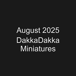 August 2025 DakkaDakka Miniatures