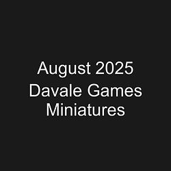 August 2025 Davale Games Miniatures