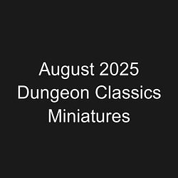 August 2025 Dungeon Classics Miniatures
