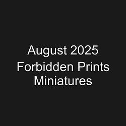 August 2025 Forbidden Prints Miniatures