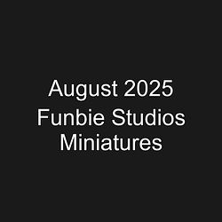 August 2025 Funbie Studios Miniatures