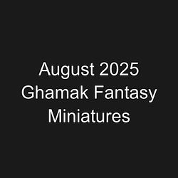 August 2025 Ghamak Fantasy Miniatures