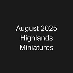 August 2025 Highlands Miniatures