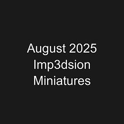 August 2025 Imp3dsion Miniatures