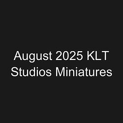 August 2025 KLT Studios Miniatures