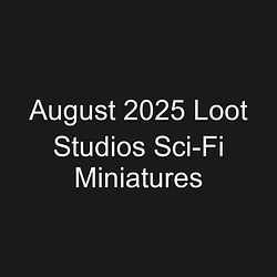 August 2025 Loot Studios Sci-Fi Miniatures