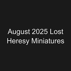 August 2025 Lost Heresy Miniatures