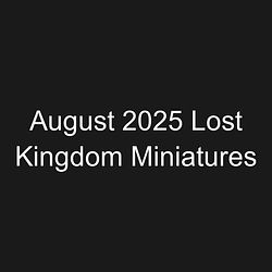 August 2025 Lost Kingdom Miniatures