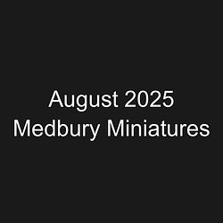 August 2025 Medbury Miniatures