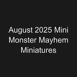 August 2025 Mini Monster Mayhem Miniatures