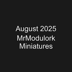 August 2025 MrModulork Miniatures