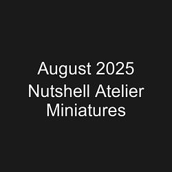 August 2025 Nutshell Atelier Miniatures