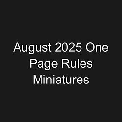 August 2025 One Page Rules Miniatures