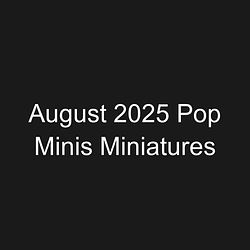 August 2025 Pop Minis Miniatures