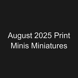 August 2025 Print Minis Miniatures