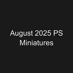 August 2025 PS Miniatures