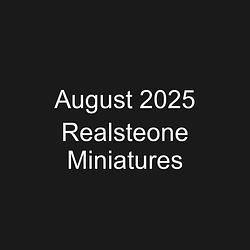 August 2025 Realsteone Miniatures