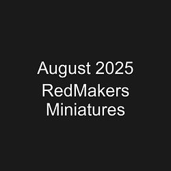 August 2025 RedMakers Miniatures
