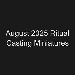August 2025 Ritual Casting Miniatures
