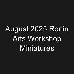 August 2025 Ronin Arts Workshop Miniatures