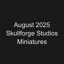 August 2025 Skullforge Studios Miniatures