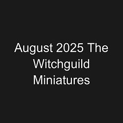 August 2025 The Witchguild Miniatures