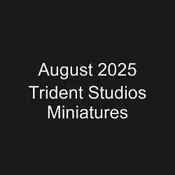August 2025 Trident Studios Miniatures