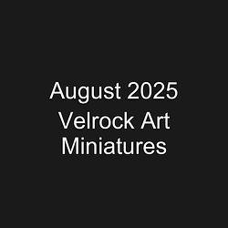 August 2025 Velrock Art Miniatures