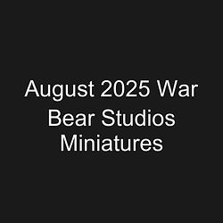 August 2025 War Bear Studios Miniatures
