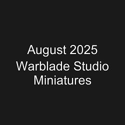 August 2025 Warblade Studio Miniatures