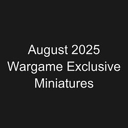 August 2025 Wargame Exclusive Miniatures