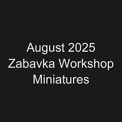 August 2025 Zabavka Workshop Miniatures