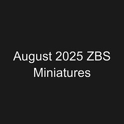 August 2025 ZBS Miniatures