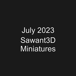 July 2023 Sawant3D Miniatures