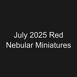 July 2025 Red Nebular Miniatures