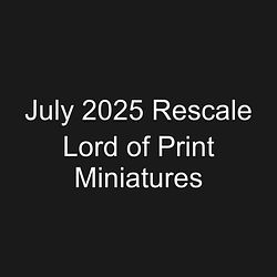 July 2025 Rescale Lord of Print Miniatures