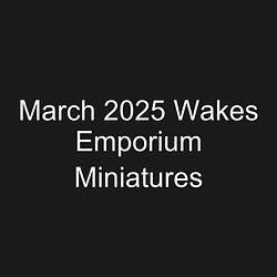 March 2025 Wakes Emporium Miniatures