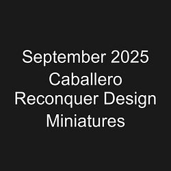 September 2025 Caballero Reconquer Design Miniatures